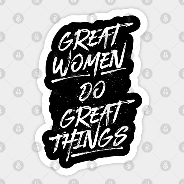 Great Women Do Great Things - White Sticker by FillSwitch